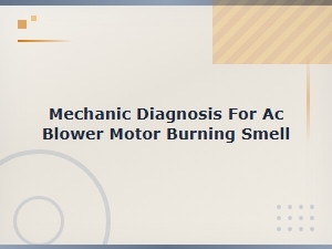 Ac Blower Motor Burning Smell: Mechanic Diagnosis and Failure Signs