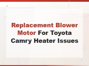 Replacement Blower Motor for Toyota Camry Heater Issues